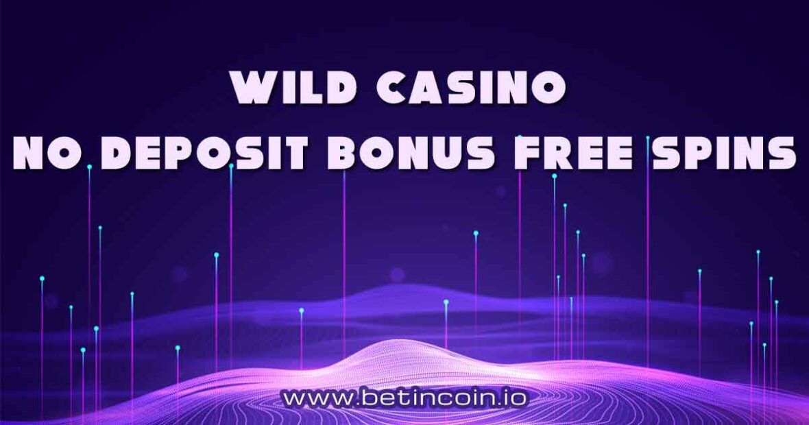 Wild Casino No Deposit Bonus Codes Free Spins