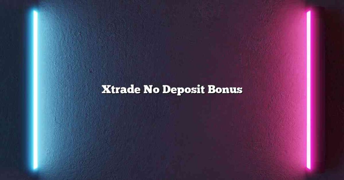 Xtrade No Deposit Bonus