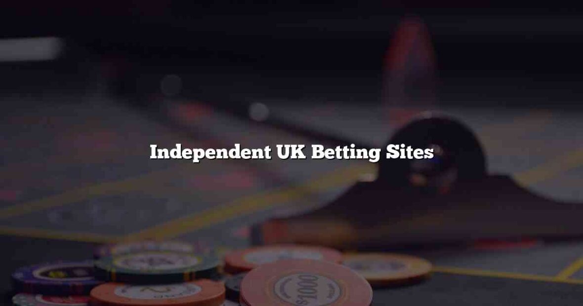 Independent UK Betting Sites