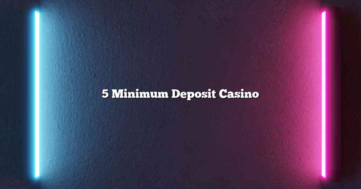 5 Minimum Deposit Casino
